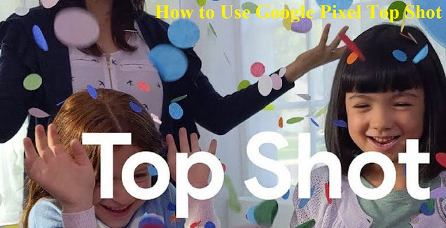 How to Turn on Top Shot in Google Pixel