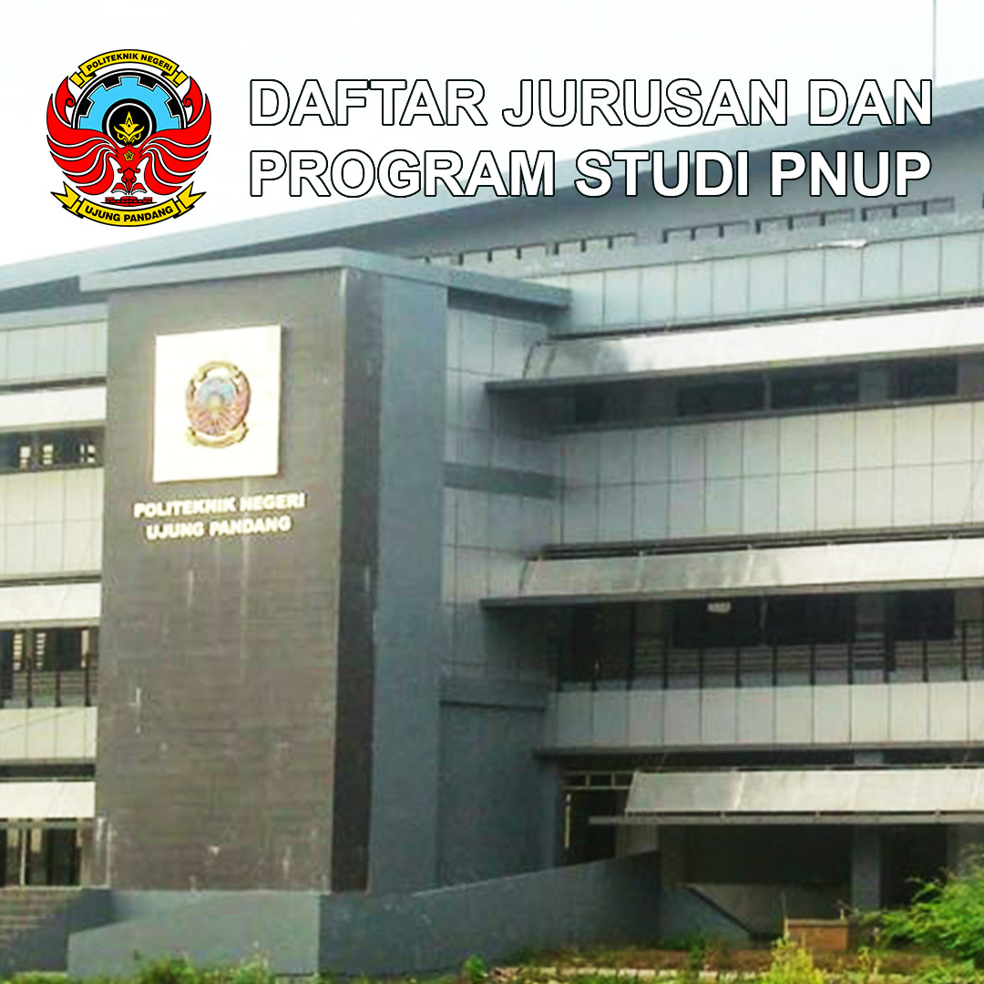 Daftar Jurusan Pnup Politeknik Negeri Ujung Pandang Dan Program Studinya Mentor Umpn Sbmpn