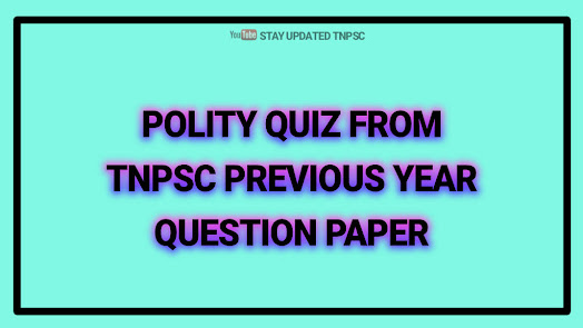 POLITY QUIZ FROM TNPSC PREVIOUS YEAR QUESTION PAPER