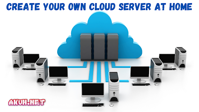 Create Your Own Cloud Server At Home - AKUH.NET