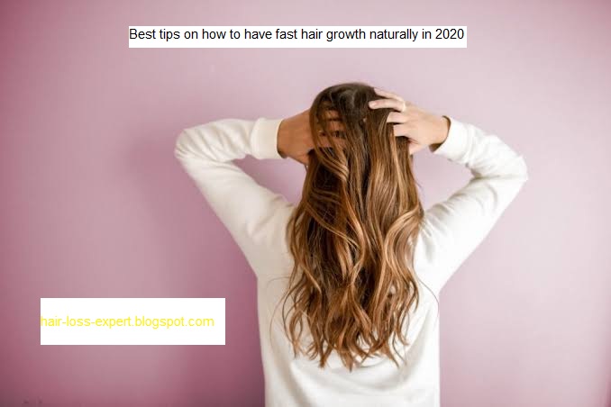 Best Tips On How To Have Fast Hair Growth Naturally In 2020
