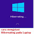cara mengatasi Hibernating  layar mati tidak menyala pada Laptop atau PC Windows 10