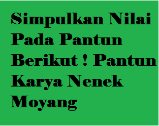 Simpulkan Nilai Pada Pantun Berikut Pantun Karya Nenek Moyang Operator Sekolah