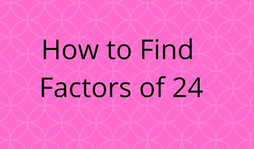 Factors of 24 | How to Calculate Factors of 24