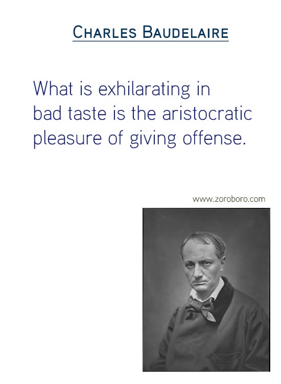 Charles Baudelaire Quotes on Art Quotes, Beauty Quotes, Giving Quotes, Heart Quotes, Literature Quotes, Pleasure Quotes, Soul Quotes & Love Quotes. Charles Baudelaire Philosophy