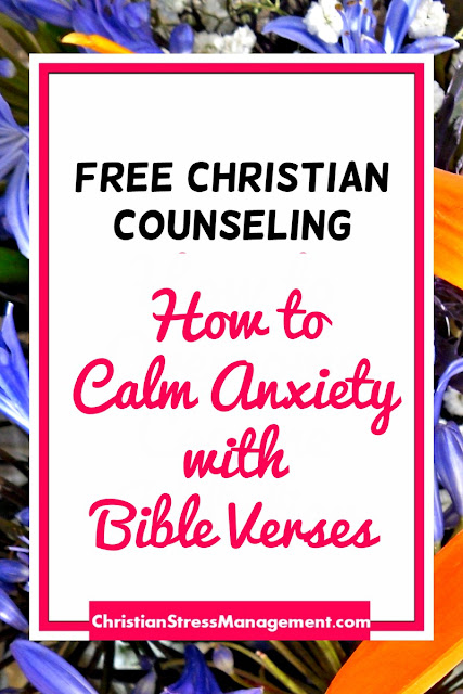 Free Christian Counseling: How To Calm Anxiety with Bible Verses