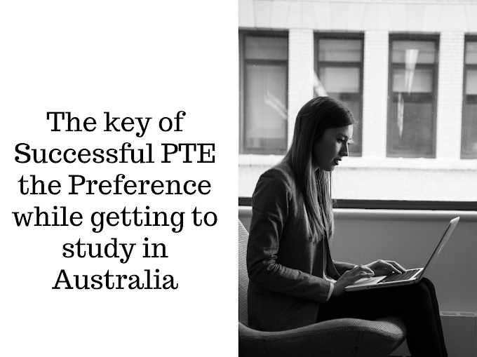 The key of Successful PTE the Preference while getting to study in Australia