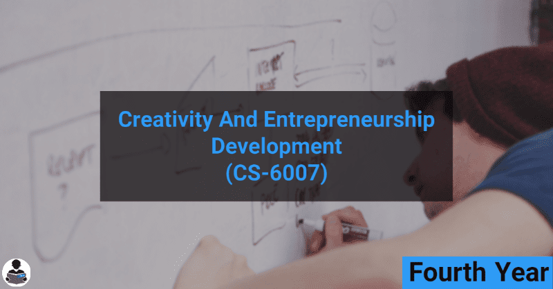 Creativity and Entrepreneurship Development (CS-6007) RGPV notes CBGS Bachelor of engineering Creativity and Entrepreneurship Development (CS-6007) RGPV notes CBGS Bachelor of engineering