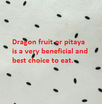 Dragon fruit or pitaya is a very beneficial and best choice to eat. Dragon fruit or pitaya is a very beneficial and best choice to eat.