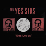 THE YES SIRS "Dos Locos"