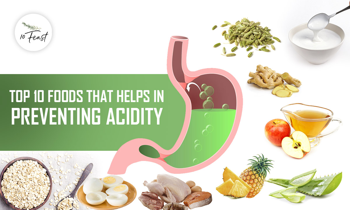 Top 10 Foods That Helps in Preventing Acidity 10feast