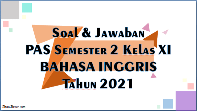 Soal &amp; Jawaban PAS Semester 2 Kelas 11 Bahasa Inggris SMA/SMK 2021