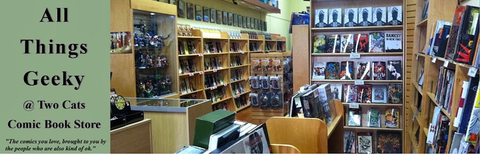 All Things Geeky <br>@ Two Cats Comic Book Store<br>