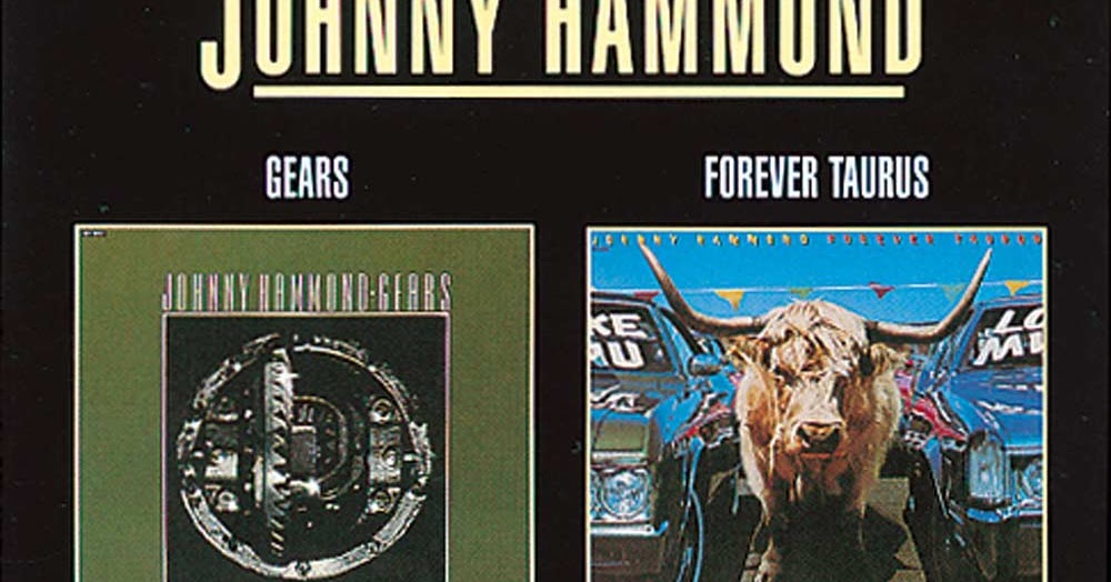 Sounds Good, Looks Good... "Gears/Forever Taurus" by JOHNNY HAMMOND