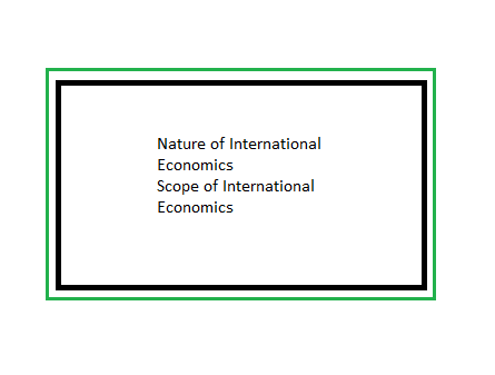 Nature of International Economics | Scope of International Economics