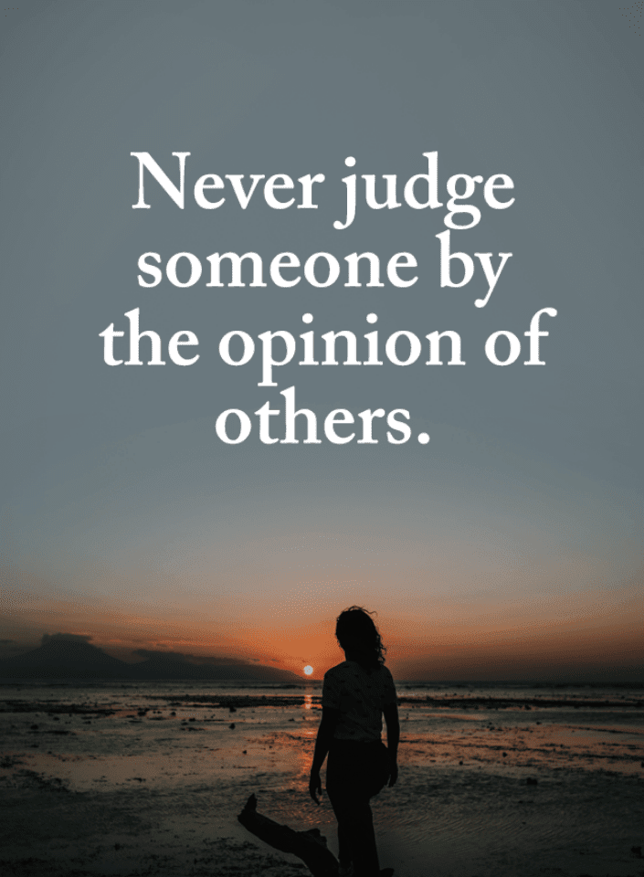Never Judge someone by the opinion of others | Judging Someone Quotes