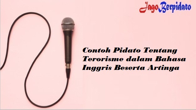 Contoh Pidato Tentang Terorisme Dalam Bahasa Inggris Beserta Artinya Jago Berpidato Apa Yang Kamu Cari Ada Disini
