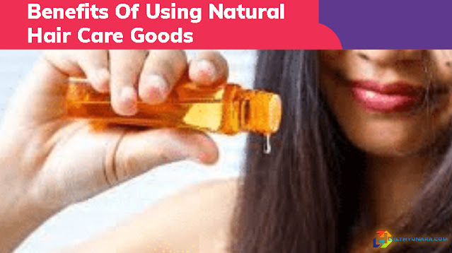 Benefits Of Using Natural Hair Care Goods Benefits Of Using Natural Hair Care Goods