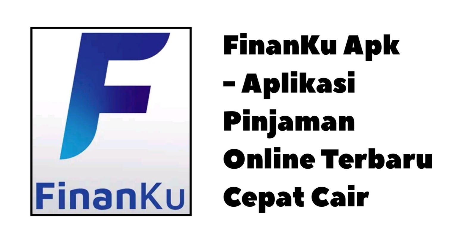 FinanKu Apk - Aplikasi Pinjaman Online Terbaru Cepat Cair FinanKu Apk - Aplikasi Pinjaman Online Terbaru Cepat Cair
