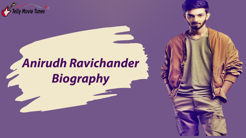 Anirudh Ravichander (Music Composer) Biography, Wiki, Family, Movies, Songs & More