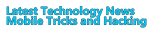 Latest Technology News Mobile Tricks and Hacking 
