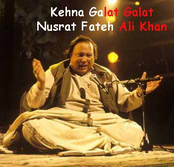Kehna Galat Galat  Lyrics - Nusrat Fateh Ali Khan