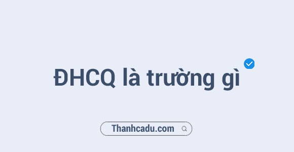 Đhcq là trường gì?