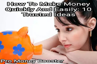 How To Make Money Quickly And Easily: 10 Trusted Ideas