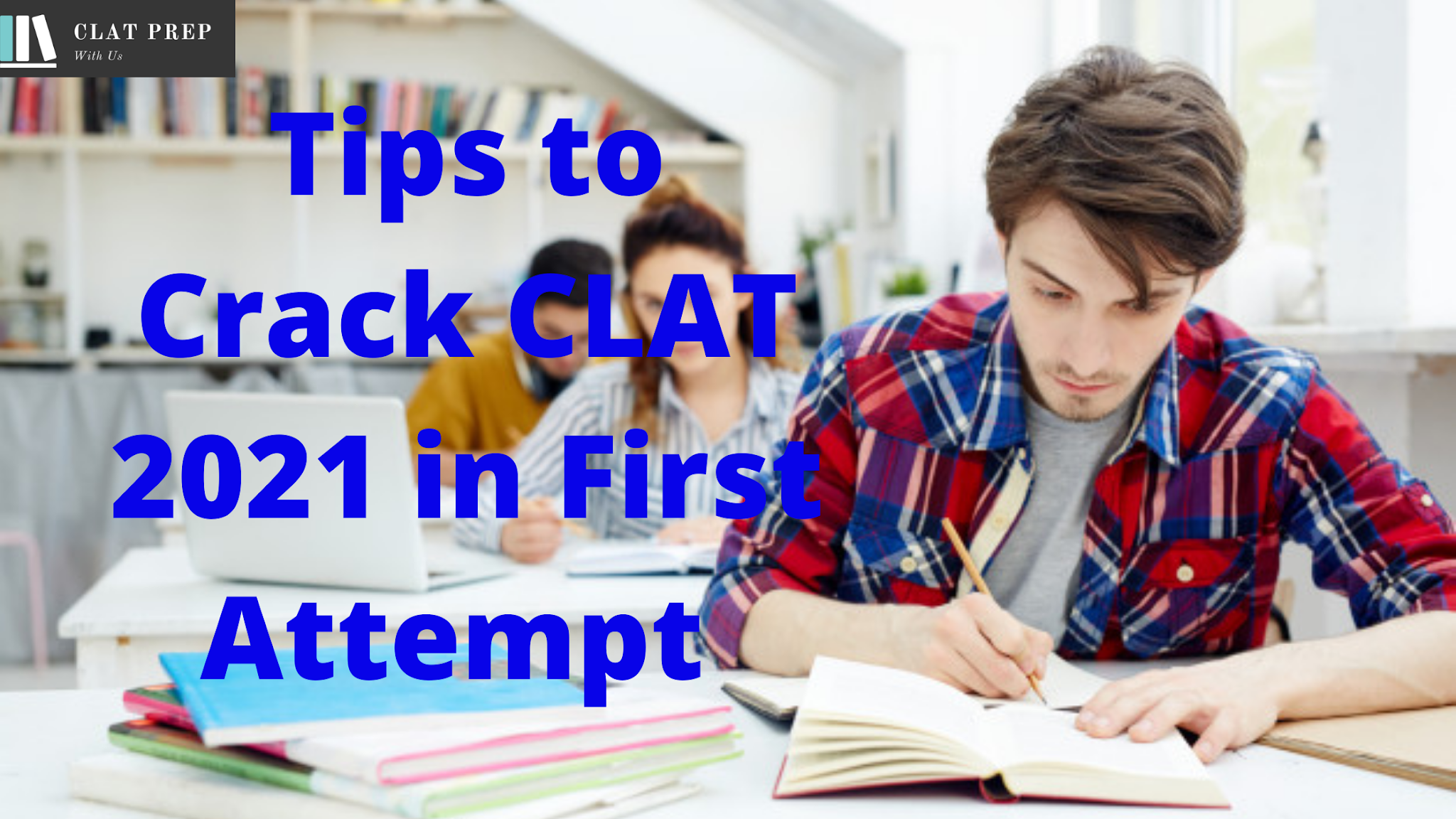 Tips to Crack CLAT 2021 in First Attempt