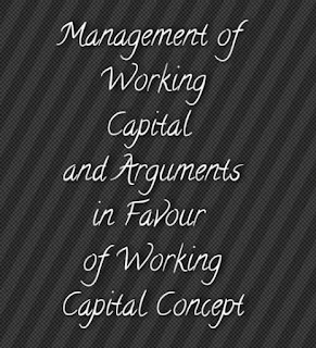 Management of Working Capital and Arguments in Favour of Working Capital Concept