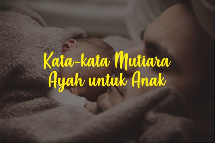 Kasih Sayang 55 Kata kata Mutiara Ayah untuk Anak 