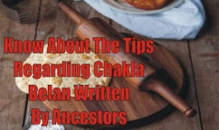 Know About The Tips Regarding Chakla Belan Written By Ancestors