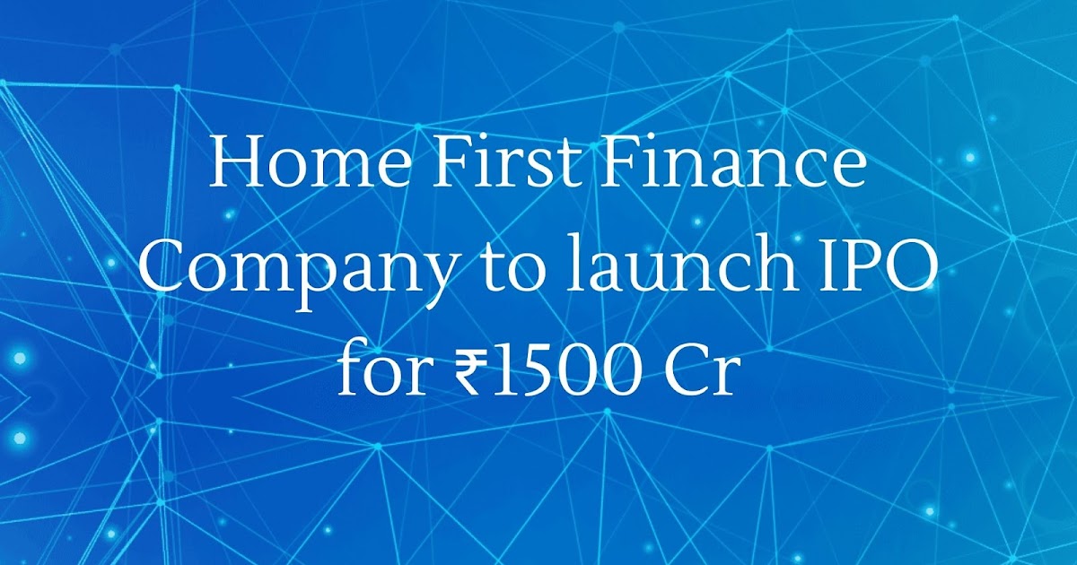 Home First Finance Company to launch IPO for Rs.1500Cr
