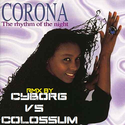 This Is The Rithm Of My Life CORONA Rmx By Cyborg Vs Colossum