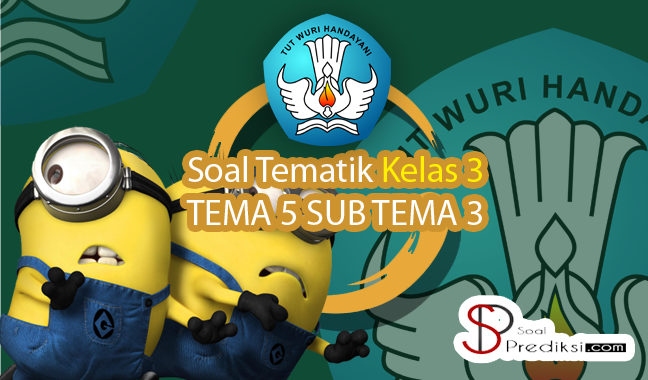 √Latihan Soal K13 TEMATIK Kelas 3 Tema 5 Subtema 3 dan