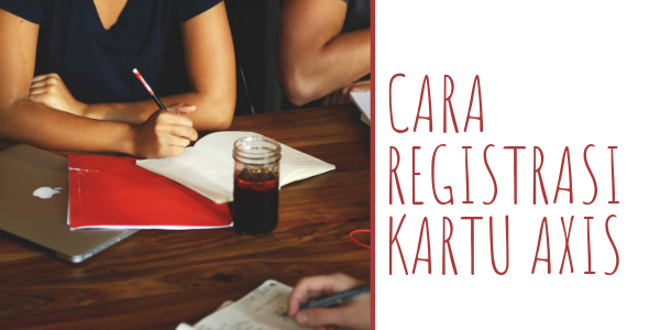 Cara Registrasi Kartu Axis