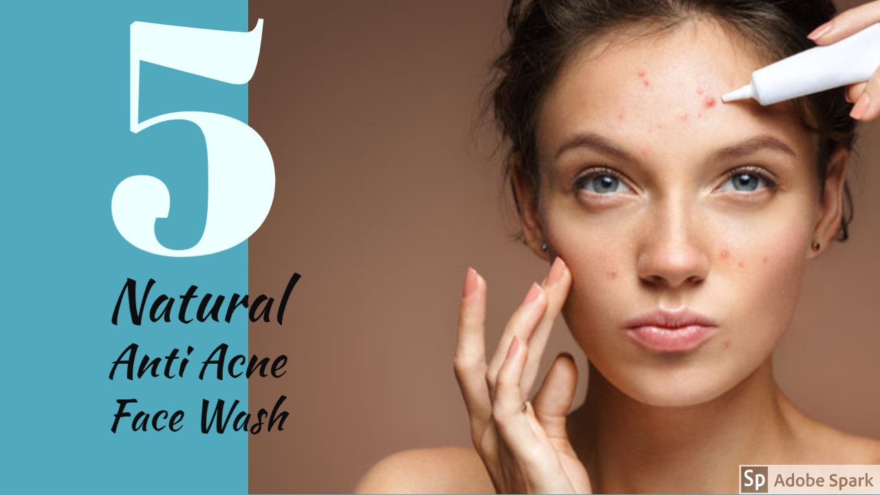 5 Best Natural Anti Acne Face Wash Available In India Stay Beautiful
