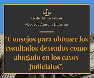 "Consejos para obtener los resultados favorables como abogado en los casos judiciales"