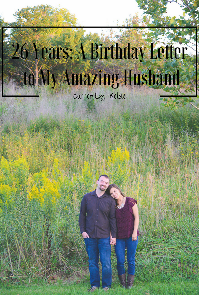 26 years a birthday letter to my amazing husband currently kelsie love letter for my hubby
