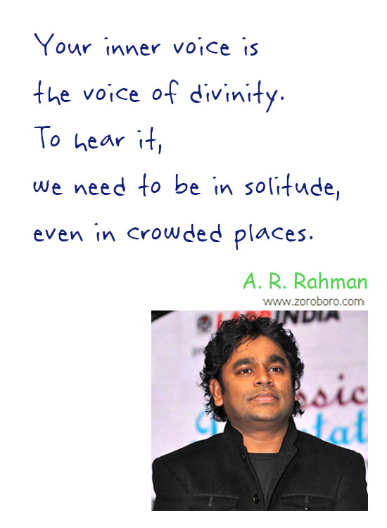 A. R. Rahman Quotes, A. R. Rahman Music Quotes, A. R. Rahman Inspirational Quotes, A. R. Rahman Life Quotes, A. R. Rahman Music Thoughts