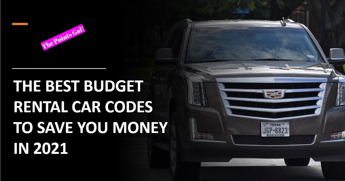 The Points Gal THE BEST BUDGET RENTAL CAR CODES TO SAVE YOU MONEY IN 2021