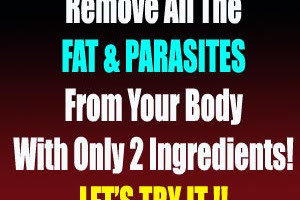 Remove All The FAT And PARASITES From Your Body With Only 2 Ingredients!