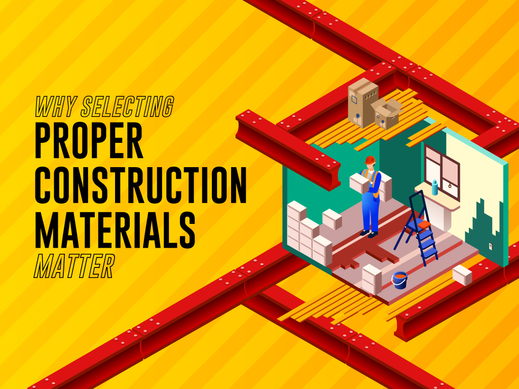 Why Selecting Proper Construction Materials Matter