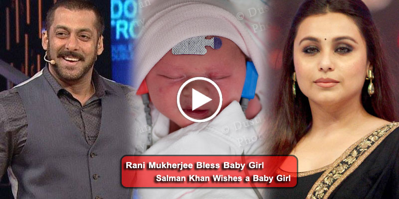 Salman Khan Or Rani Mukherjee Xxx Video - Salman Khan Happy to Rani Mukherjee Blessed with A Baby Girl - Do ...