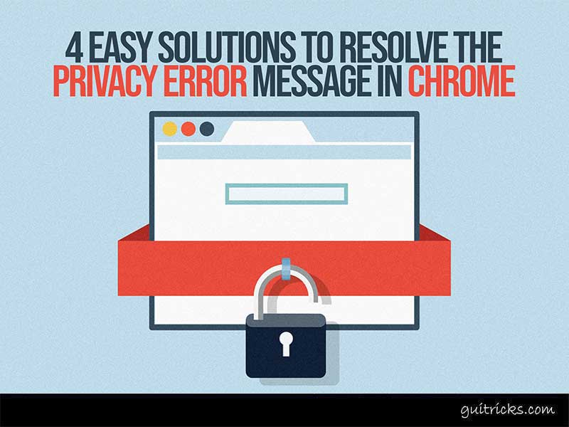 Resolve the Privacy Error Message In Chrome