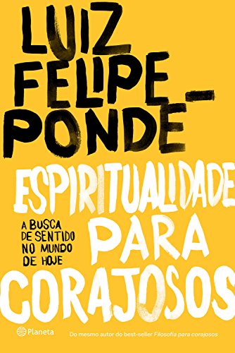Espiritualidade para corajosos - Luiz Felipe Pondé Espiritualidade para corajosos - Luiz Felipe Pondé