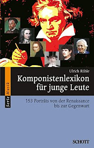 Komponistenlexikon für junge Leute: 153 Porträts von der Renaissance bis zur Gegenwart (Serie Musik)