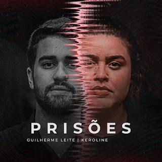 Prisões - Guilherme Leite feat. Keroline