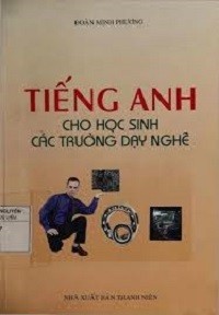 Tiếng Anh Cho Học Sinh Các Trường Dạy Nghề - Đoàn Minh Phương