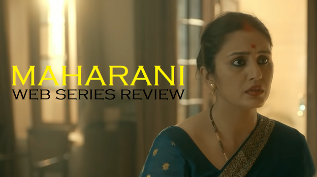 Maharani 2021 New Indian Web Series Season 1 Review The Review
